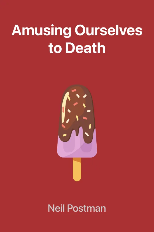 Amusing Ourselves to Death